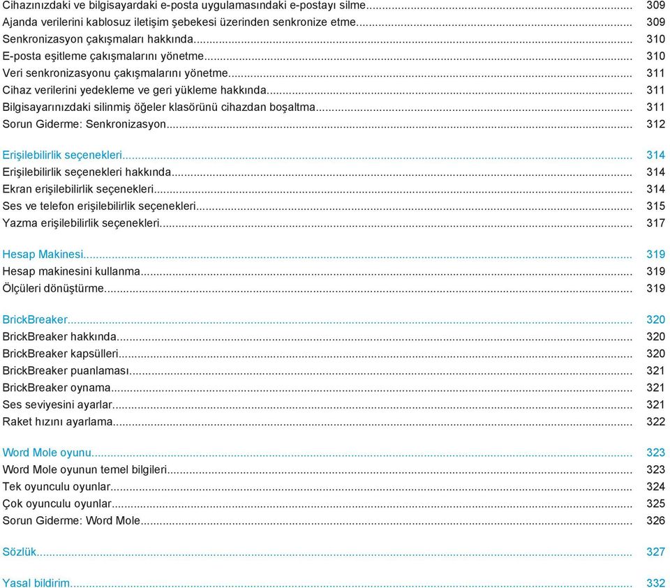 .. 311 Bilgisayarınızdaki silinmiş öğeler klasörünü cihazdan boşaltma... 311 Sorun Giderme: Senkronizasyon... 312 Erişilebilirlik seçenekleri... 314 Erişilebilirlik seçenekleri hakkında.
