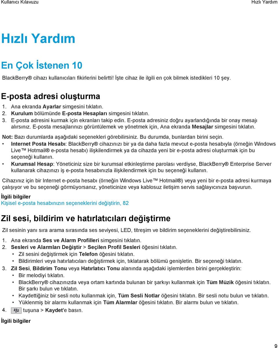 E-posta adresiniz doğru ayarlandığında bir onay mesajı alırsınız. E-posta mesajlarınızı görüntülemek ve yönetmek için, Ana ekranda Mesajlar simgesini tıklatın.