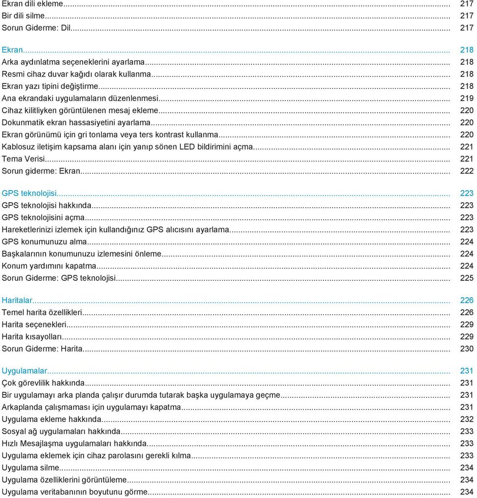 .. 220 Ekran görünümü için gri tonlama veya ters kontrast kullanma... 220 Kablosuz iletişim kapsama alanı için yanıp sönen LED bildirimini açma... 221 Tema Verisi... 221 Sorun giderme: Ekran.