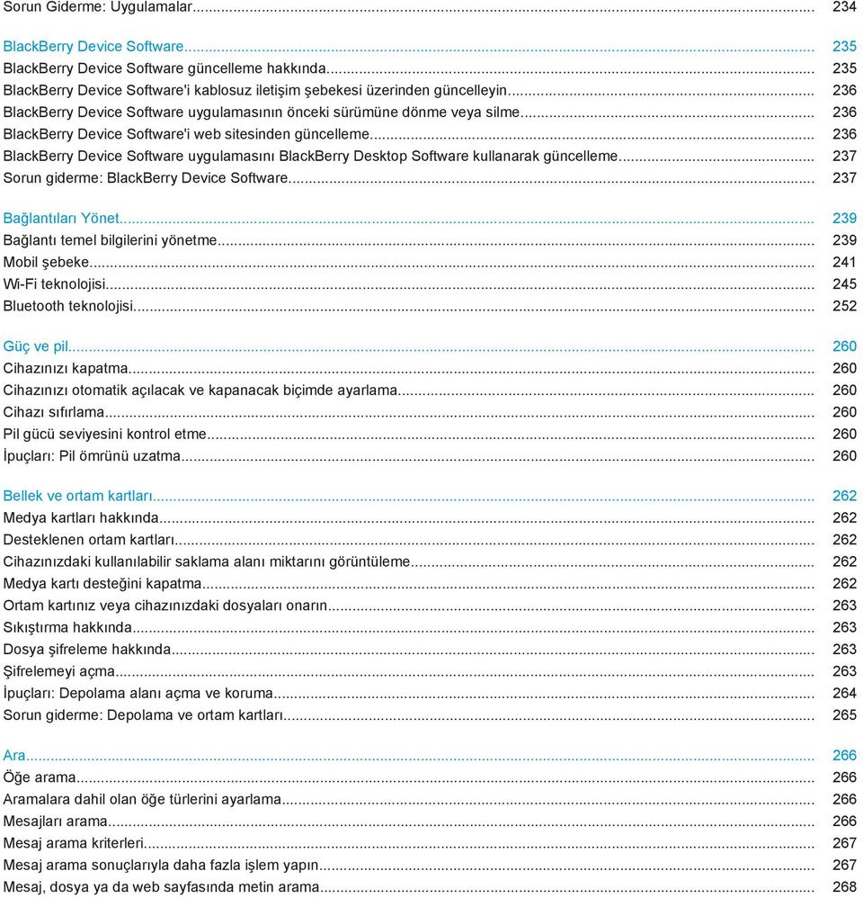 .. 236 BlackBerry Device Software uygulamasını BlackBerry Desktop Software kullanarak güncelleme... 237 Sorun giderme: BlackBerry Device Software... 237 Bağlantıları Yönet.