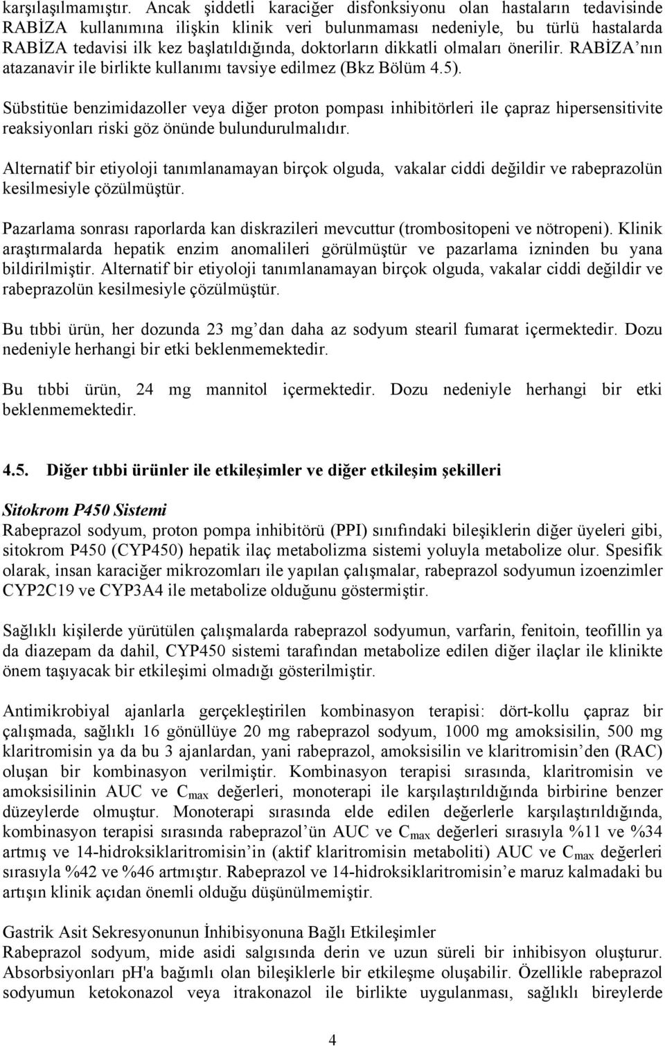 doktorların dikkatli olmaları önerilir. RABİZA nın atazanavir ile birlikte kullanımı tavsiye edilmez (Bkz Bölüm 4.5).