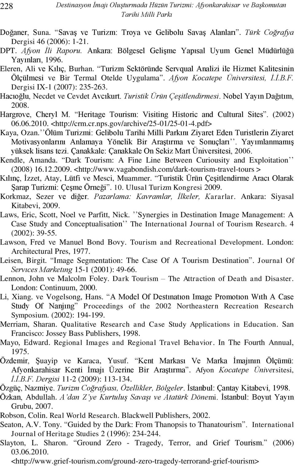 Turizm Sektöründe Servqual Analizi ile Hizmet Kalitesinin Ölçülmesi ve Bir Termal Otelde Uygulama. Afyon Kocatepe Üniversitesi, İ.İ.B.F. Dergisi IX-1 (2007): 235-263.