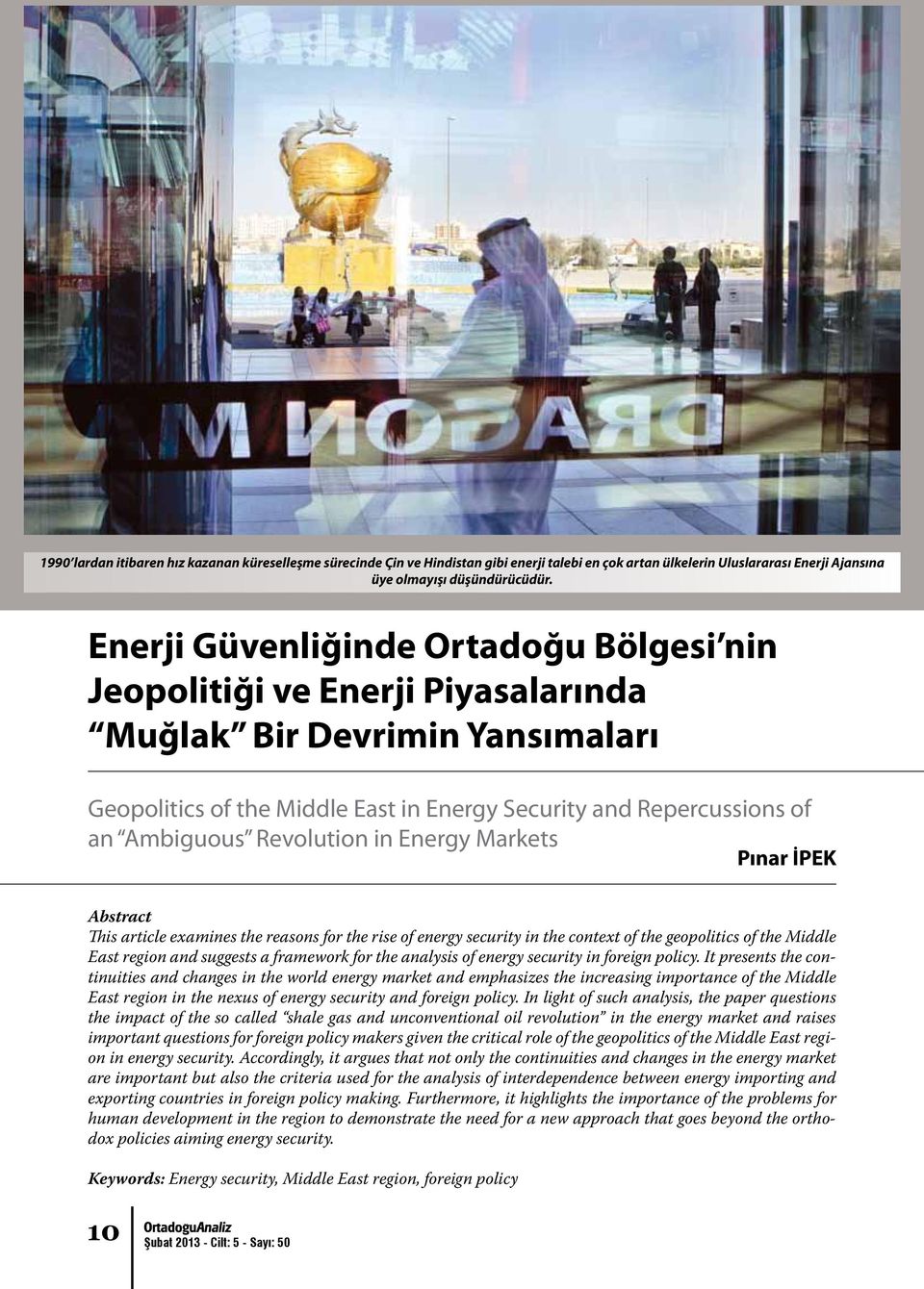 Revolution in Energy Markets Pınar İPEK Abstract This article examines the reasons for the rise of energy security in the context of the geopolitics of the Middle East region and suggests a framework