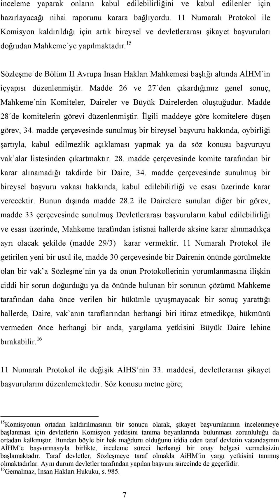 15 Sözleşme de Bölüm II Avrupa İnsan Hakları Mahkemesi başlığı altında AİHM in içyapısı düzenlenmiştir.