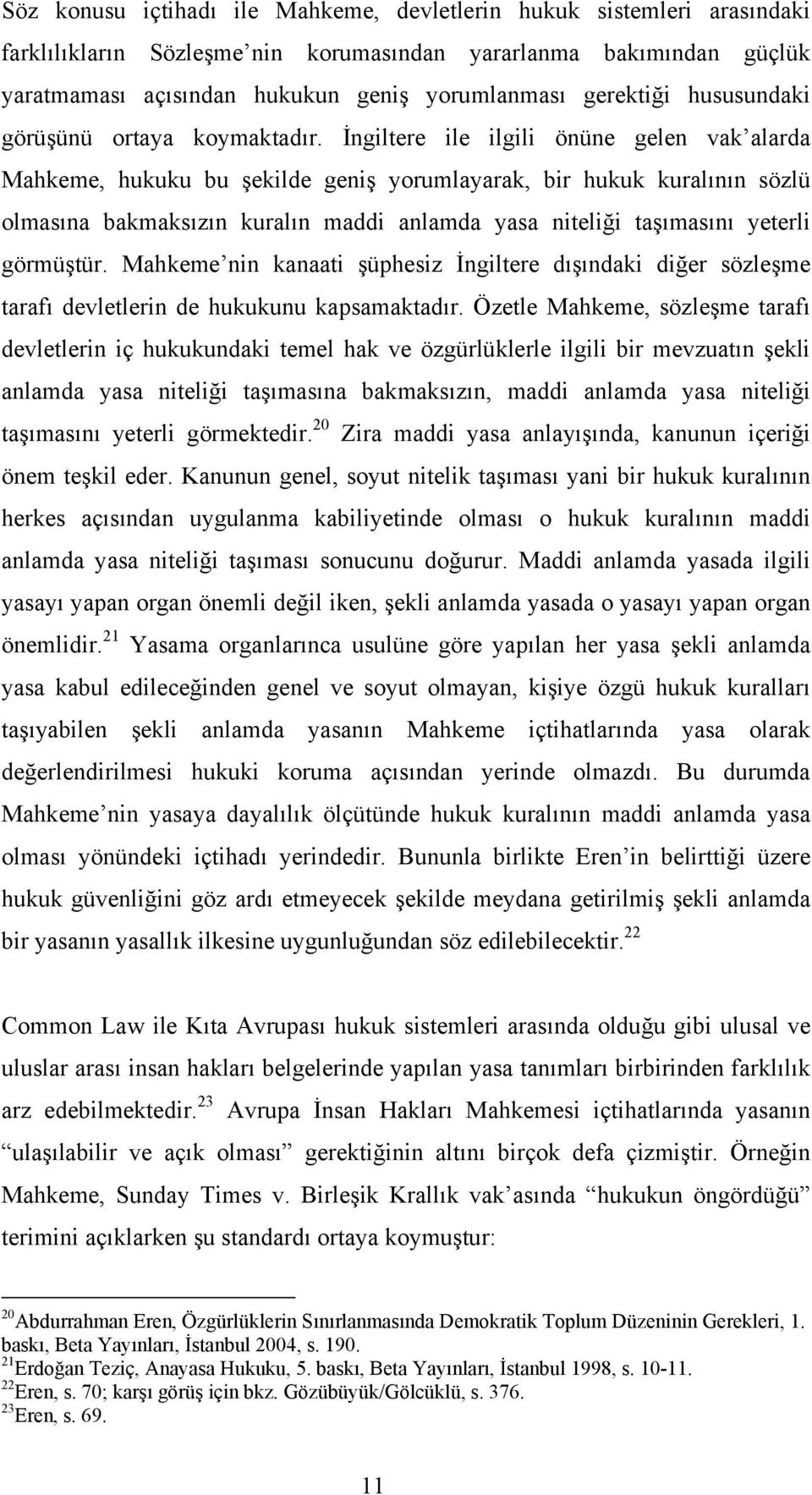 İngiltere ile ilgili önüne gelen vak alarda Mahkeme, hukuku bu şekilde geniş yorumlayarak, bir hukuk kuralının sözlü olmasına bakmaksızın kuralın maddi anlamda yasa niteliği taşımasını yeterli