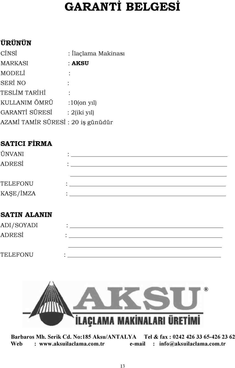 TELEFONU KAŞE/ĐMZA : : : : SATIN ALANIN ADI/SOYADI ADRESĐ TELEFONU : : : Barbaros Mh. Serik Cd.