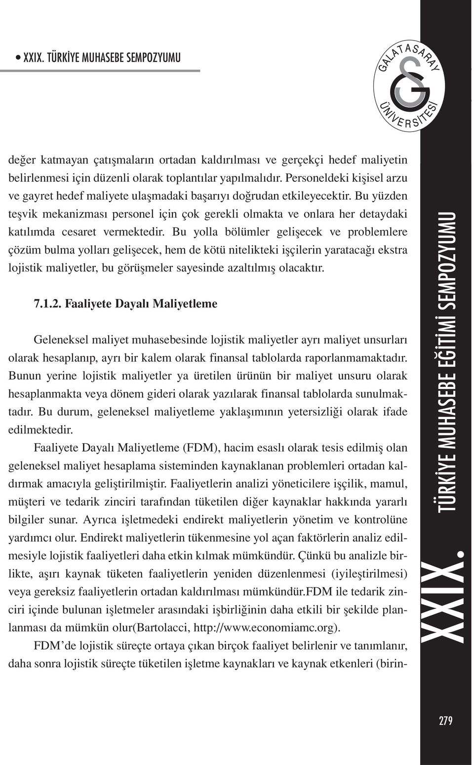 Bu yüzden teşvik mekanizması personel için çok gerekli olmakta ve onlara her detaydaki katılımda cesaret vermektedir.