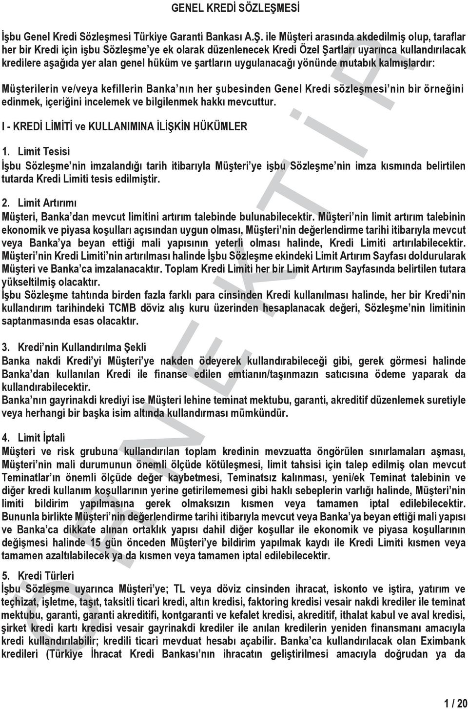 ile Müşteri arasında akdedilmiş olup, taraflar her bir Kredi için işbu Sözleşme ye ek olarak düzenlenecek Kredi Özel Şartları uyarınca kullandırılacak kredilere aşağıda yer alan genel hüküm ve