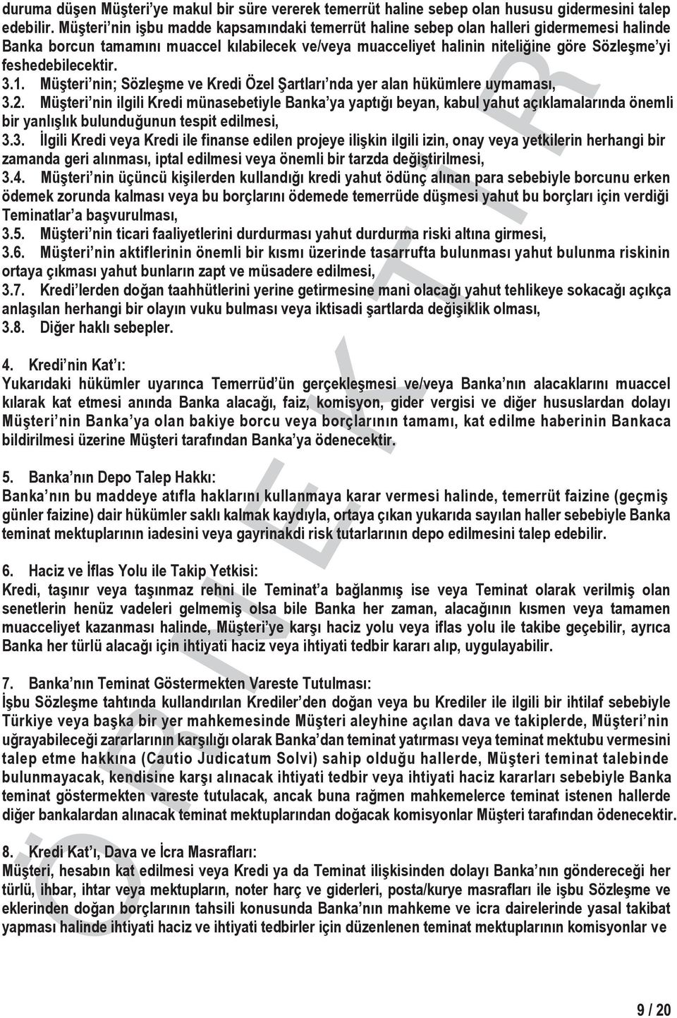 feshedebilecektir. 3.1. Müşteri nin; Sözleşme ve Kredi Özel Şartları nda yer alan hükümlere uymaması, 3.2.