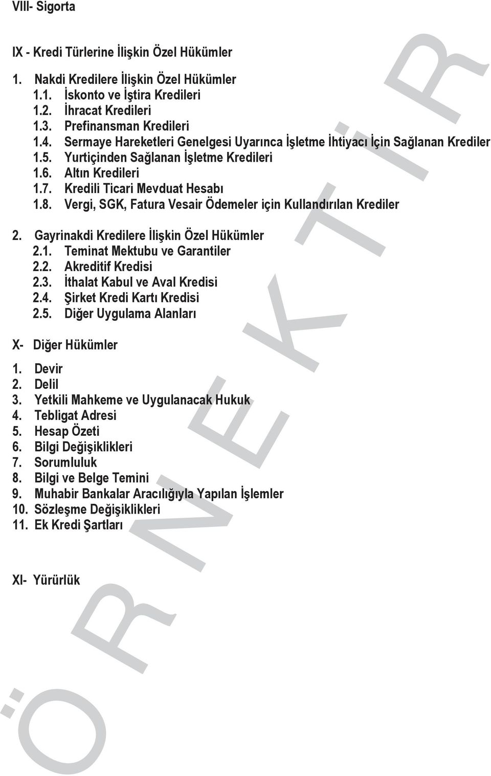 Vergi, SGK, Fatura Vesair Ödemeler için Kullandırılan Krediler 2. Gayrinakdi Kredilere İlişkin Özel Hükümler 2.1. Teminat Mektubu ve Garantiler 2.2. Akreditif Kredisi 2.3.