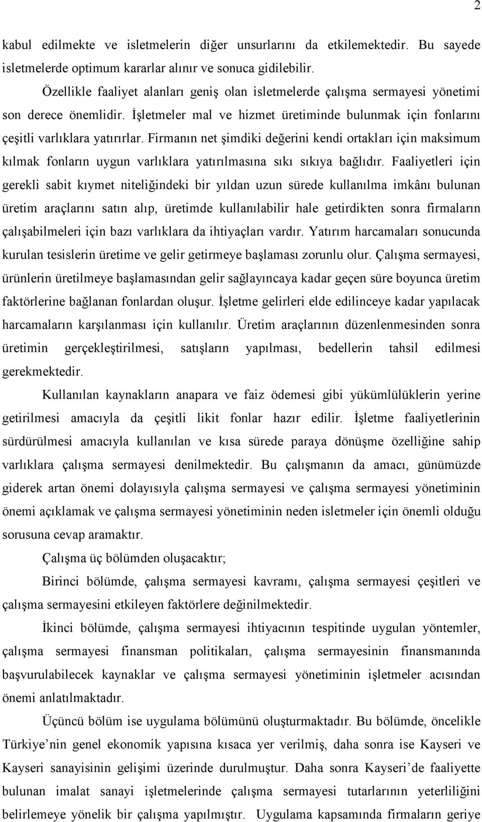 Firmanın net şimdiki değerini kendi ortakları için maksimum kılmak fonların uygun varlıklara yatırılmasına sıkı sıkıya bağlıdır.