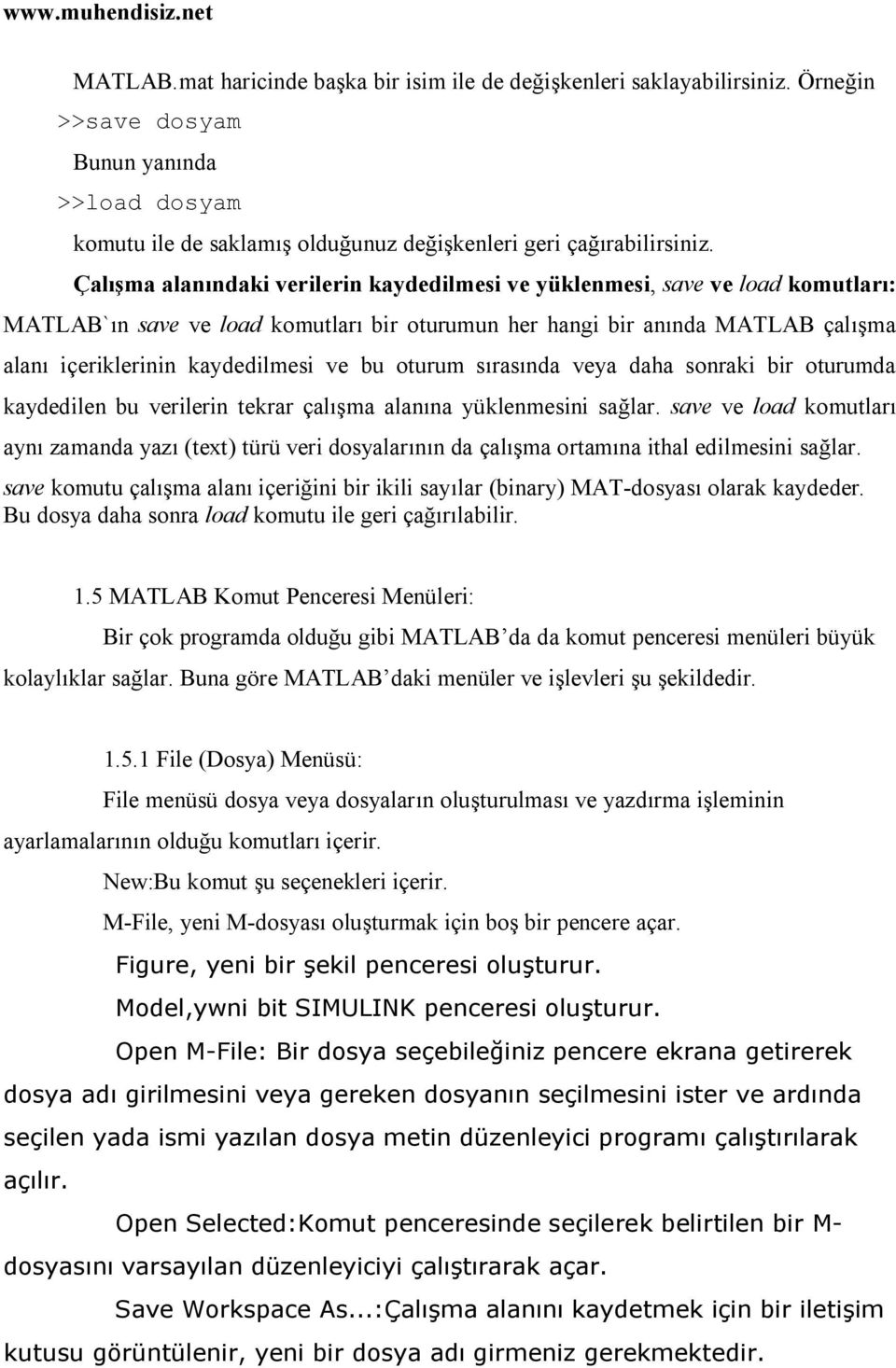 bu oturum sırasında veya daha sonraki bir oturumda kaydedilen bu verilerin tekrar çalışma alanına yüklenmesini sağlar.