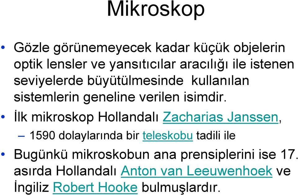 Đlk mikroskop Hollandalı Zacharias Janssen, 1590 dolaylarında bir teleskobu tadili ile Bugünkü