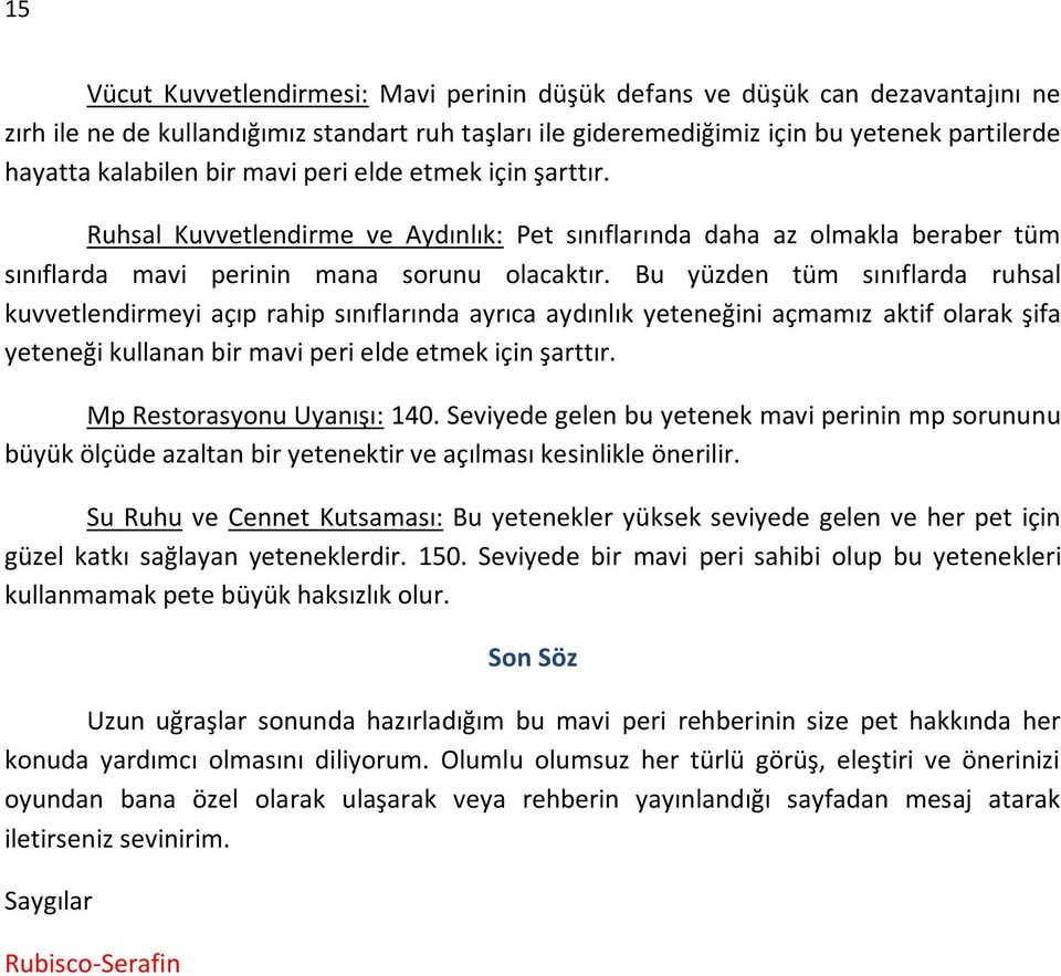 Bu yüzden tüm sınıflarda ruhsal kuvvetlendirmeyi açıp rahip sınıflarında ayrıca aydınlık yeteneğini açmamız aktif olarak şifa yeteneği kullanan bir mavi peri elde etmek için şarttır.