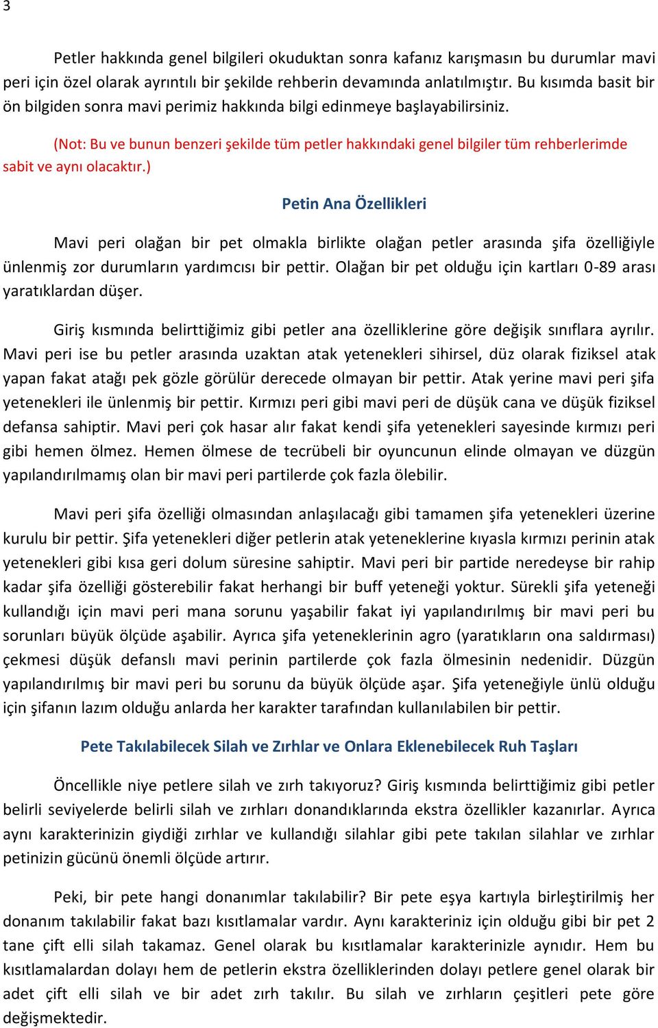 (Not: Bu ve bunun benzeri şekilde tüm petler hakkındaki genel bilgiler tüm rehberlerimde sabit ve aynı olacaktır.