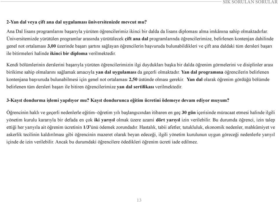 Üniversitemizde yürütülen programlar arasında yürütülecek çift ana dal programlarında öğrencilerimize, belirlenen kontenjan dahilinde genel not ortalaması 3,00 üzerinde başarı şartını sağlayan