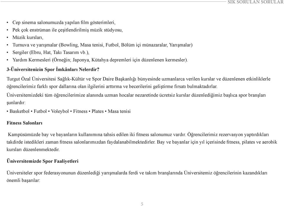 Turgut Özal Üniversitesi Sağlık-Kültür ve Spor Daire Başkanlığı bünyesinde uzmanlarca verilen kurslar ve düzenlenen etkinliklerle öğrencilerimiz farklı spor dallarına olan ilgilerini arttırma ve
