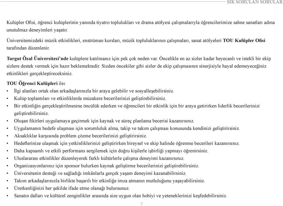 Turgut Özal Üniversitesi nde kulüplere katılmanız için pek çok neden var. Öncelikle en az sizler kadar heyecanlı ve istekli bir ekip sizlere destek vermek için hazır beklemektedir.