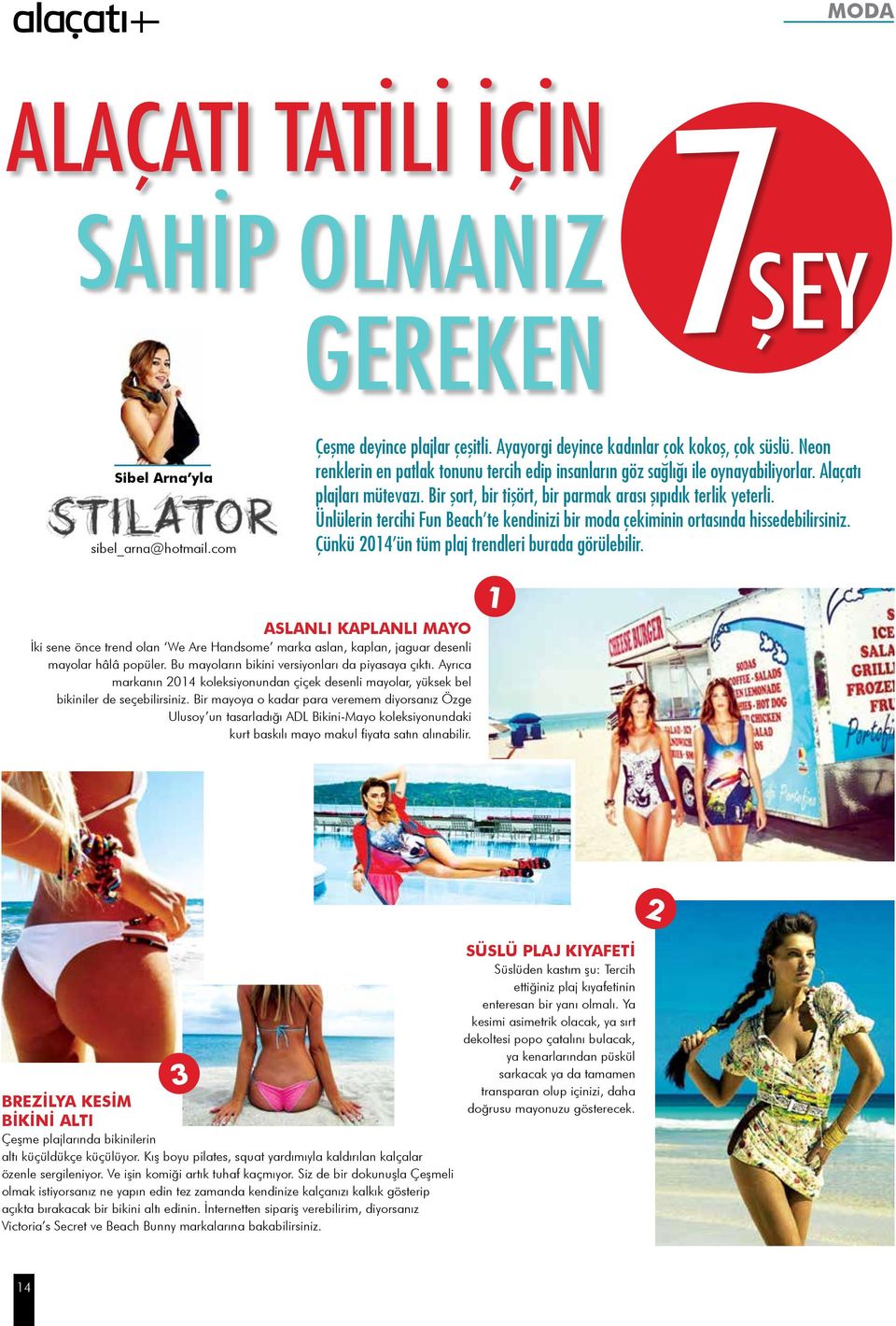 Ünlülerin tercihi Fun Beach te kendinizi bir moda çekiminin ortasında hissedebilirsiniz. Çünkü 2014 ün tüm plaj trendleri burada görülebilir.