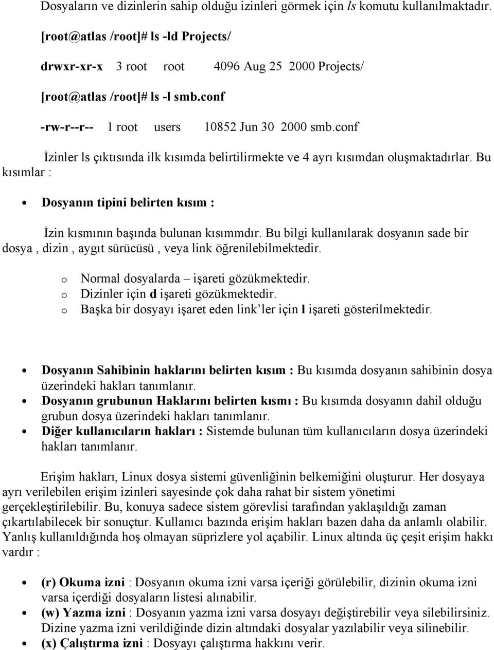 conf İzinler ls çıktısında ilk kısımda belirtilirmekte ve 4 ayrı kısımdan oluşmaktadırlar. Bu kısımlar : Dosyanın tipini belirten kısım : İzin kısmının başında bulunan kısımmdır.