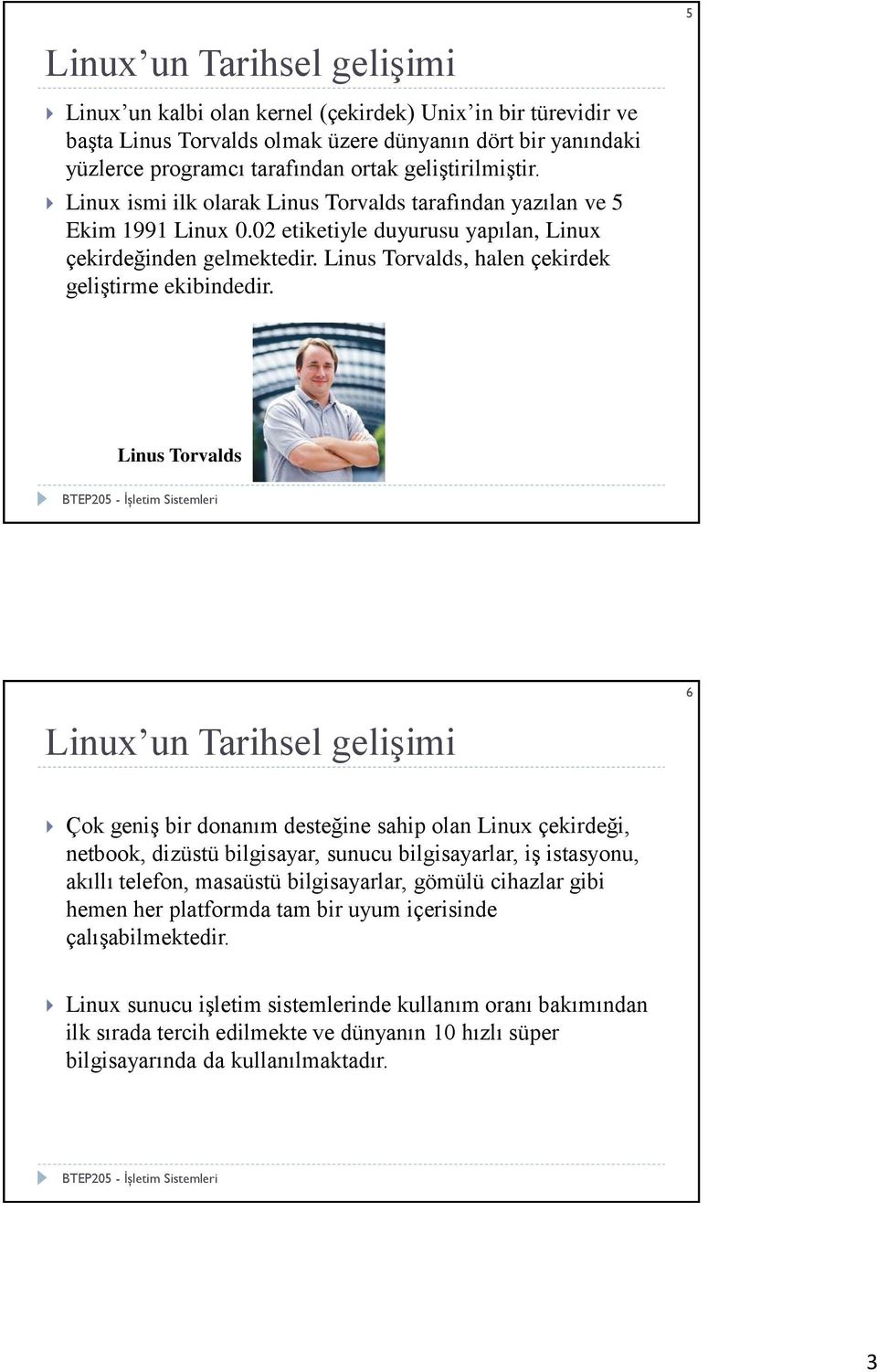 Linus Torvalds, halen çekirdek geliştirme ekibindedir.