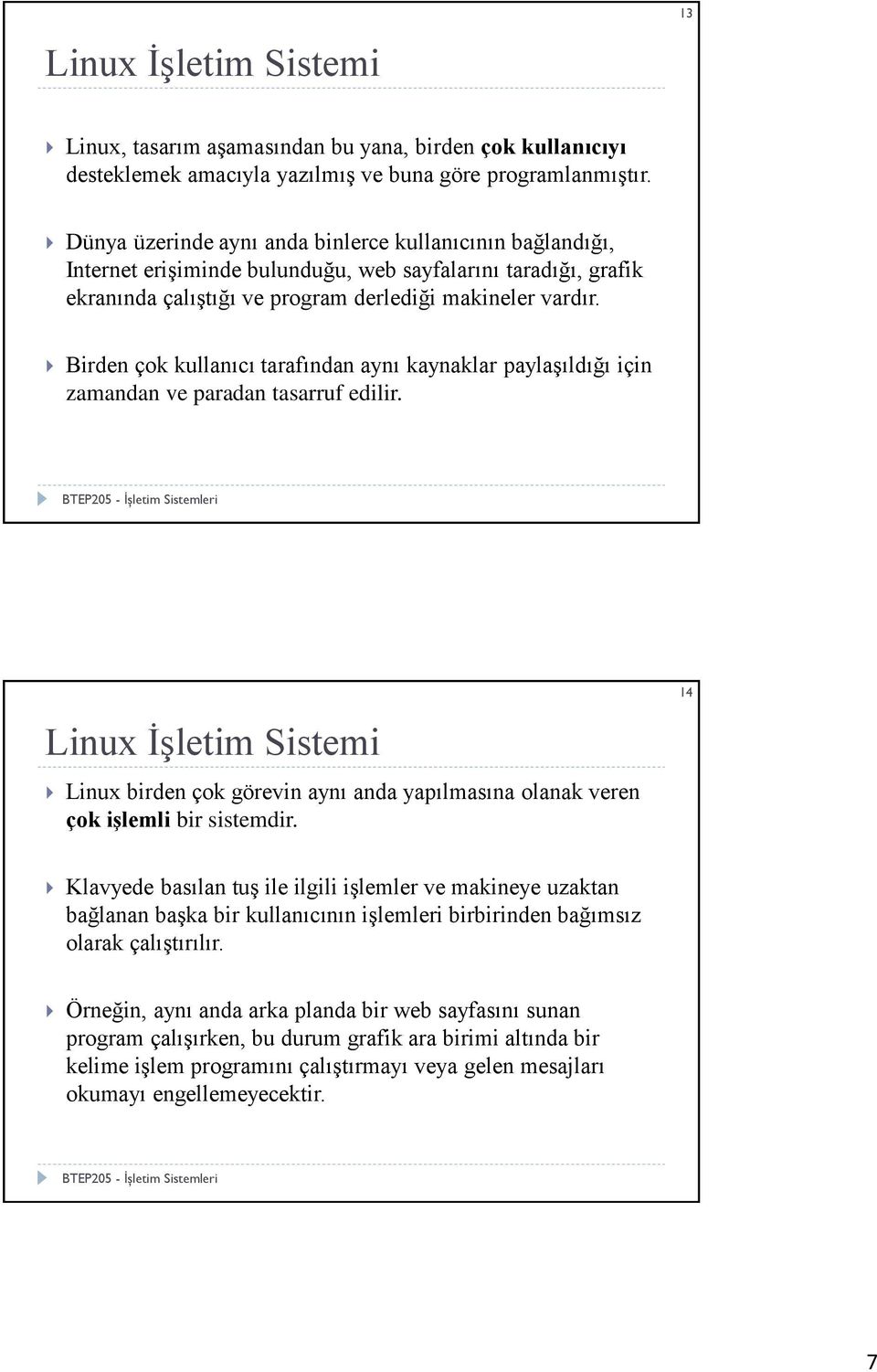 Birden çok kullanıcı tarafından aynı kaynaklar paylaşıldığı için zamandan ve paradan tasarruf edilir.