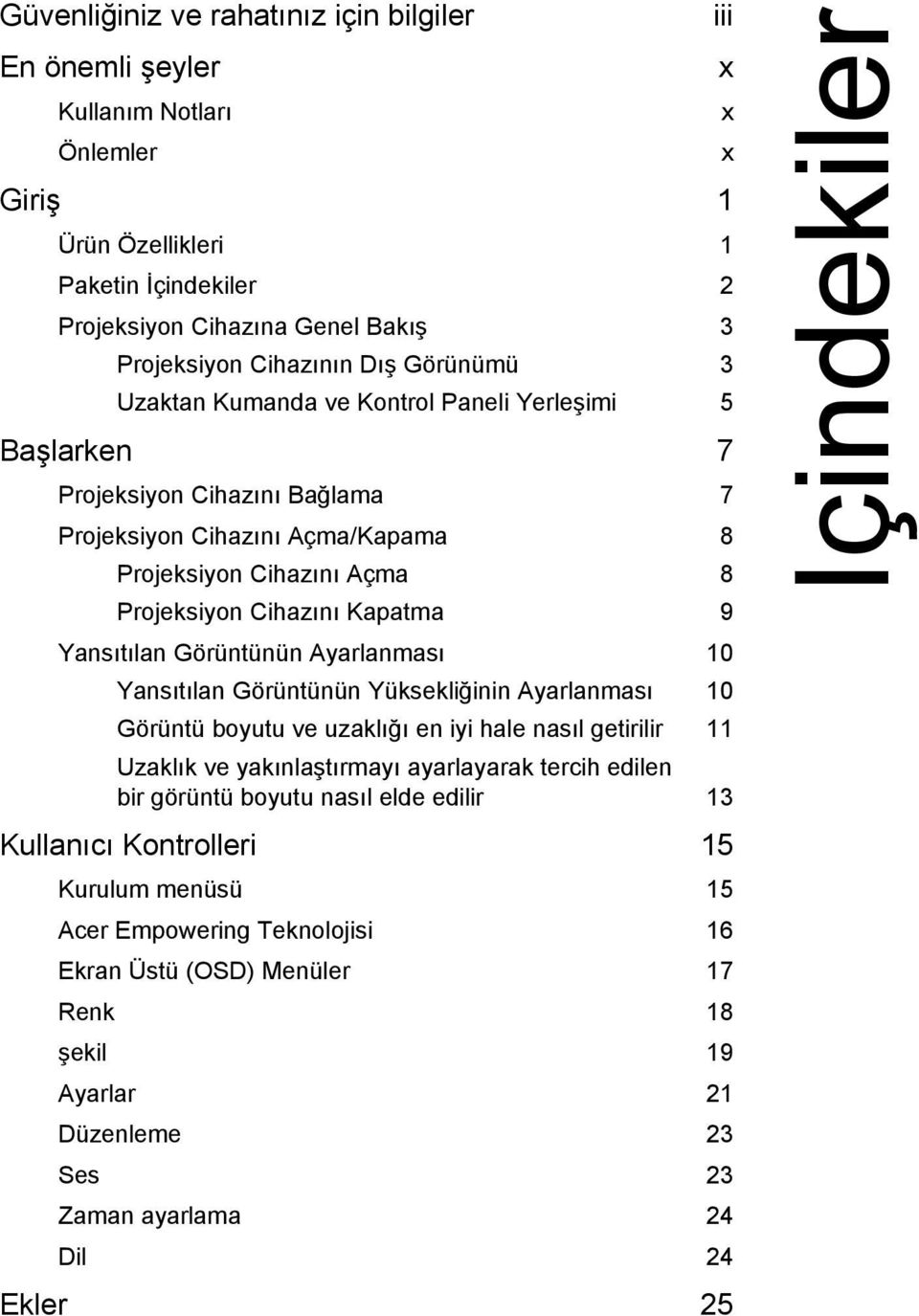 Yansıtılan Görüntünün Ayarlanması 10 Yansıtılan Görüntünün Yüksekliğinin Ayarlanması 10 Görüntü boyutu ve uzaklığı en iyi hale nasıl getirilir 11 Uzaklık ve yakınlaştırmayı ayarlayarak tercih edilen