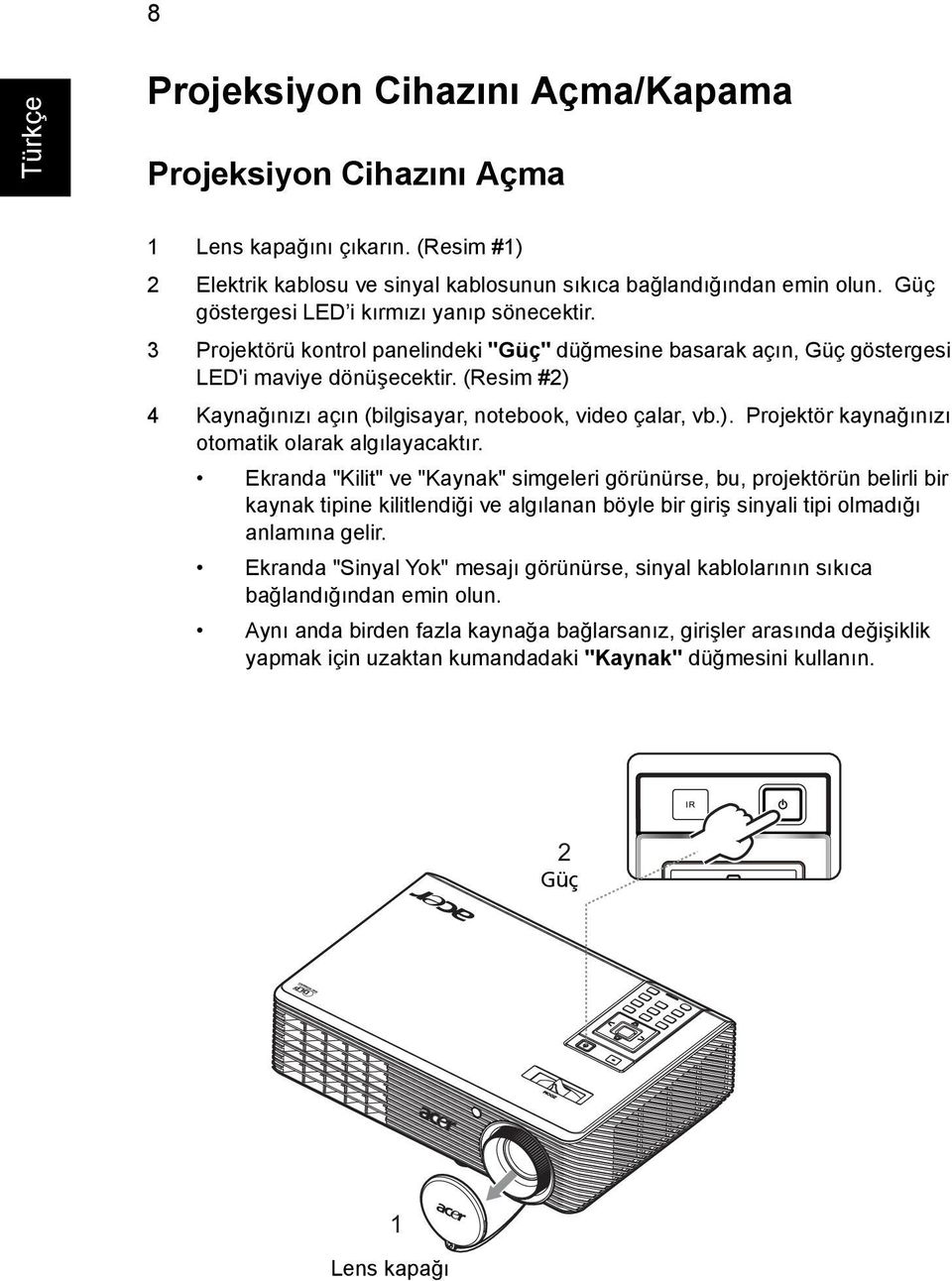 (Resim #2) 4 Kaynağınızı açın (bilgisayar, notebook, video çalar, vb.). Projektör kaynağınızı otomatik olarak algılayacaktır.