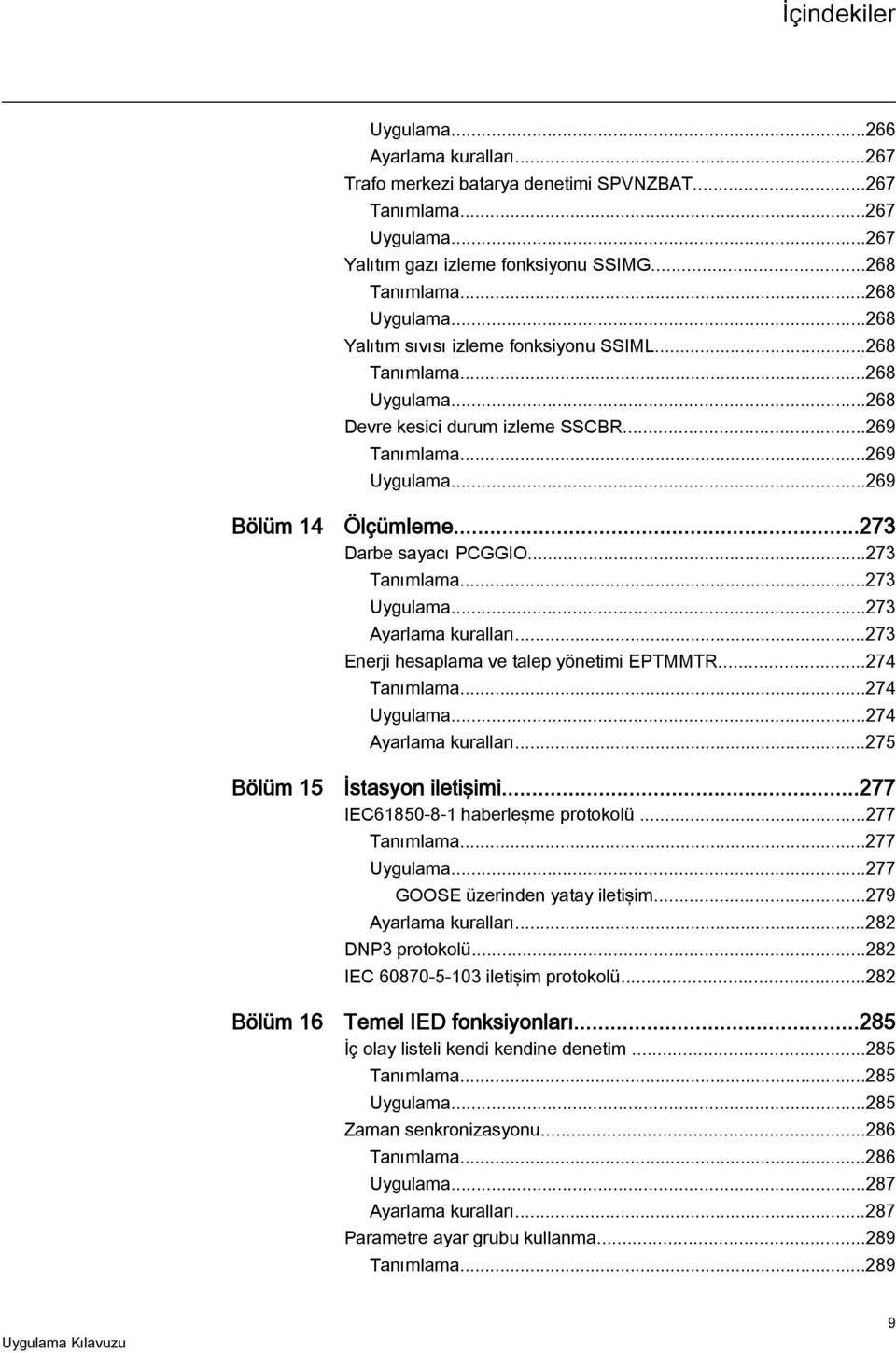 ..273 Darbe sayacı PCGGIO...273 Tanımlama...273 Uygulama...273 Ayarlama kuralları...273 Enerji hesaplama ve talep yönetimi EPTMMTR...274 Tanımlama...274 Uygulama...274 Ayarlama kuralları.