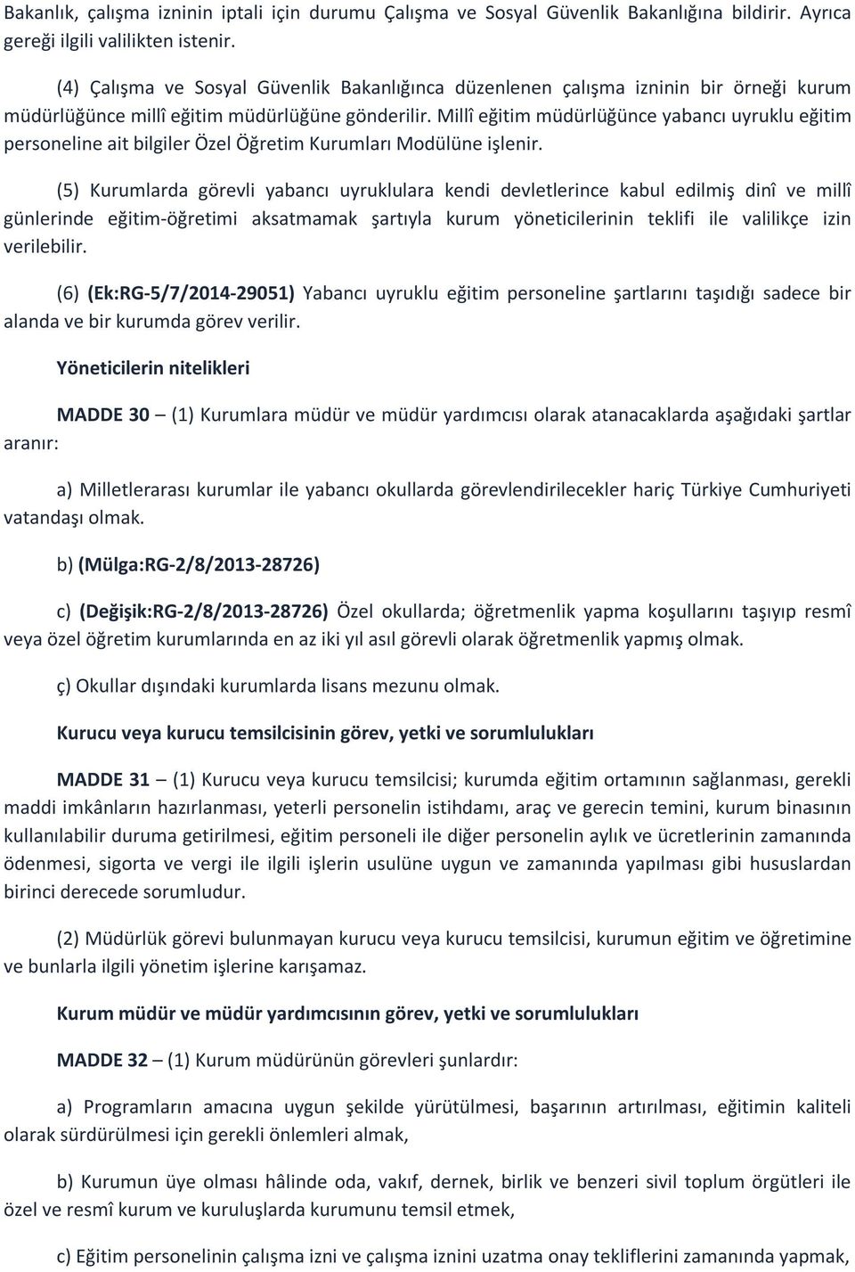 Millî eğitim müdürlüğünce yabancı uyruklu eğitim personeline ait bilgiler Özel Öğretim Kurumları Modülüne işlenir.