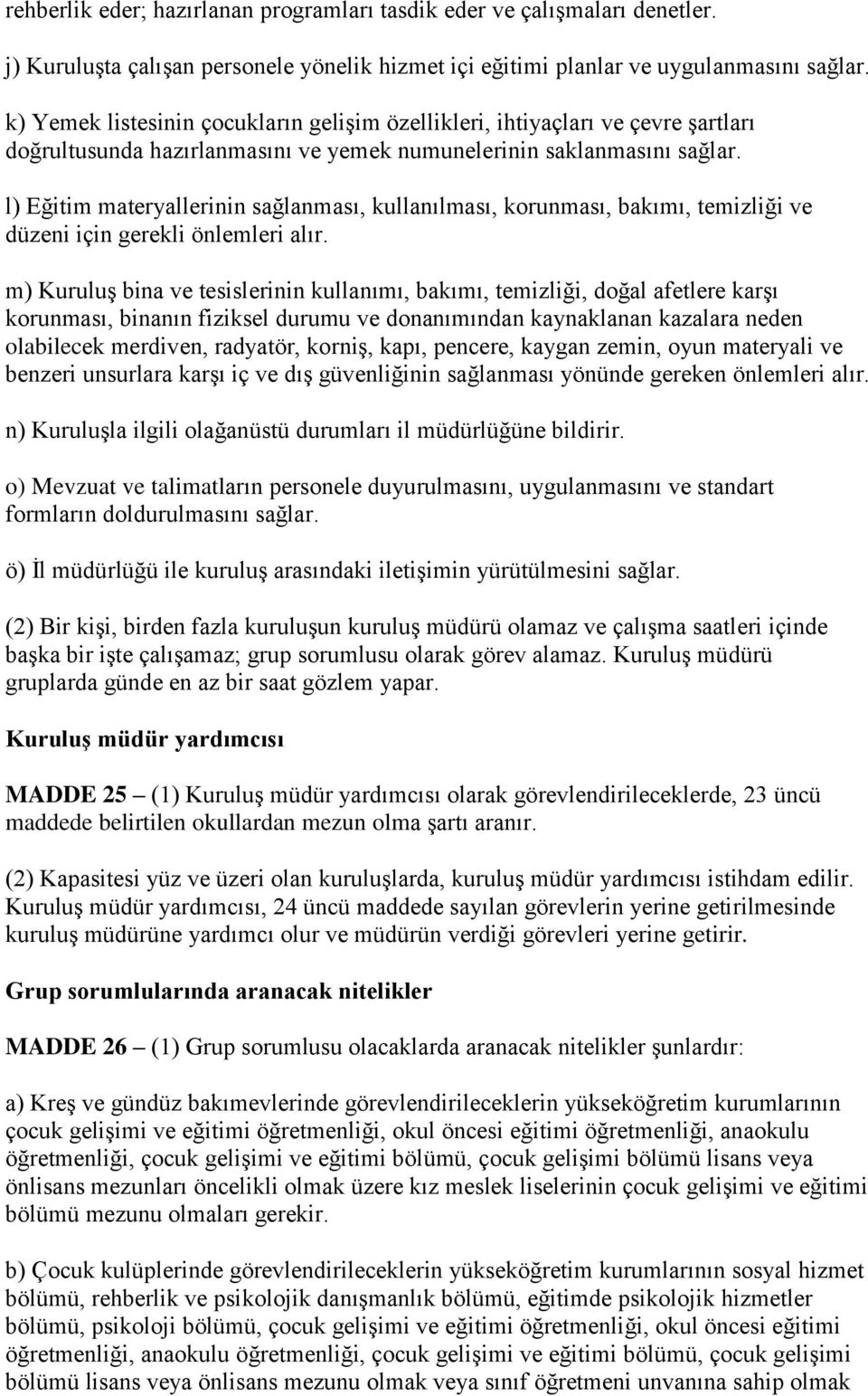 l) Eğitim materyallerinin sağlanması, kullanılması, korunması, bakımı, temizliği ve düzeni için gerekli önlemleri alır.