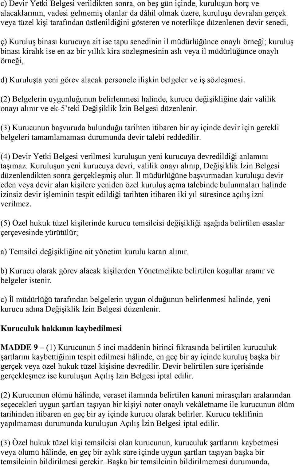 sözleşmesinin aslı veya il müdürlüğünce onaylı örneği, d) Kuruluşta yeni görev alacak personele ilişkin belgeler ve iş sözleşmesi.