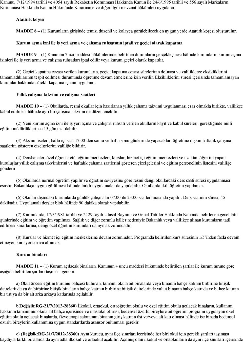 Kurum açma izni ile iş yeri açma ve çalışma ruhsatının iptali ve geçici olarak kapatma MADDE 9 (1) Kanunun 7 nci maddesi hükümlerinde belirtilen durumların gerçekleşmesi hâlinde kurumların kurum açma