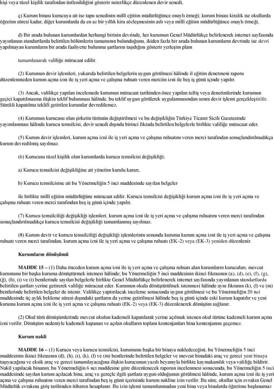 birinin devrinde, her kurumun Genel Müdürlükçe belirlenerek internet sayfasında yayınlanan standartlarda belirtilen bölümlerin tamamının bulunduğunu, ikiden fazla bir arada bulunan kurumların