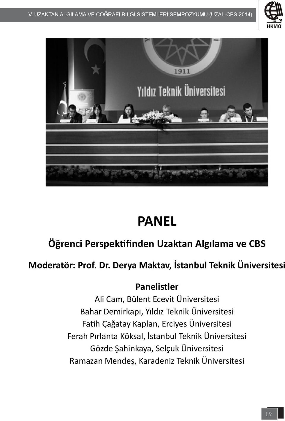 Derya Maktav, İstanbul Teknik Üniversitesi Panelistler Ali Cam, Bülent Ecevit Üniversitesi Bahar Demirkapı, Yıldız