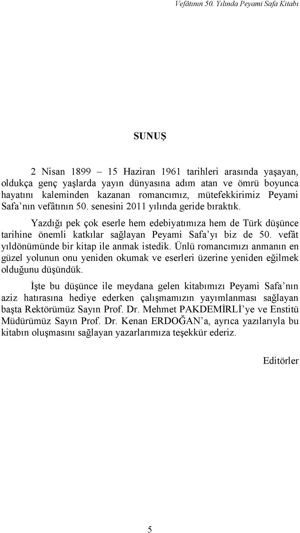 mütefekkirimiz Peyami Safa nın vefâtının 50. senesini 2011 yılında geride bıraktık.