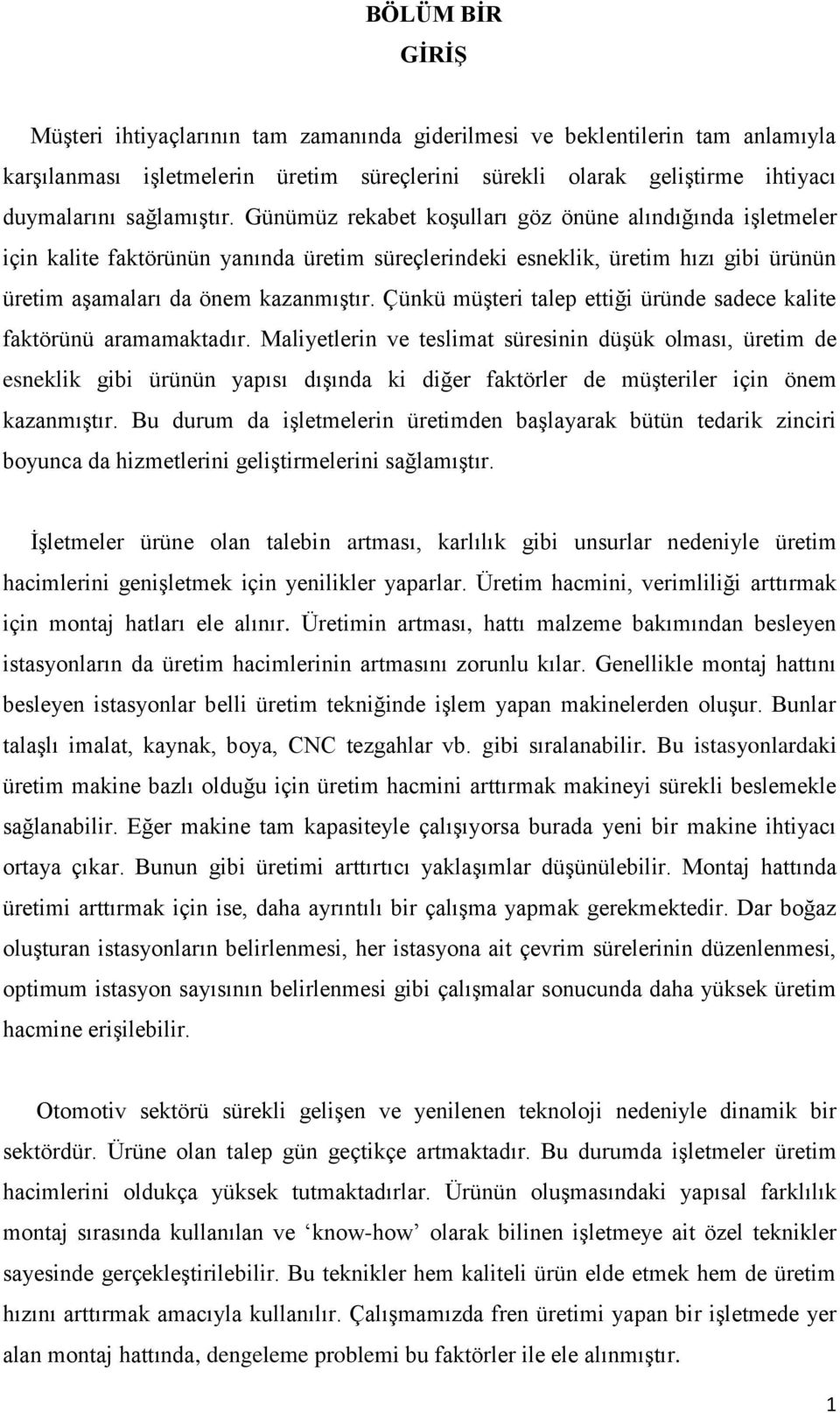 Çünkü müşteri talep ettiği üründe sadece kalite faktörünü aramamaktadır.