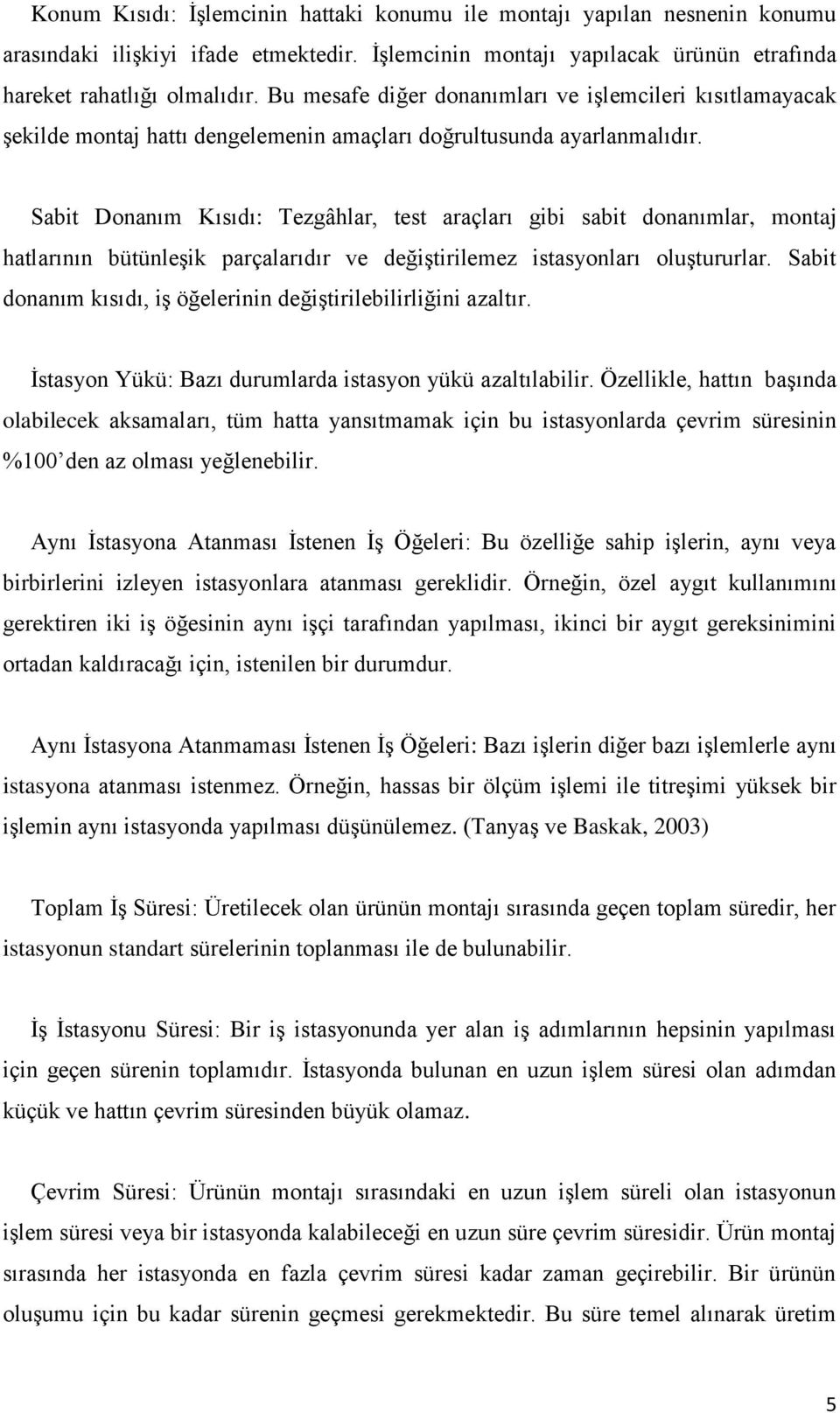 Sabit Donanım Kısıdı: Tezgâhlar, test araçları gibi sabit donanımlar, montaj hatlarının bütünleşik parçalarıdır ve değiştirilemez istasyonları oluştururlar.