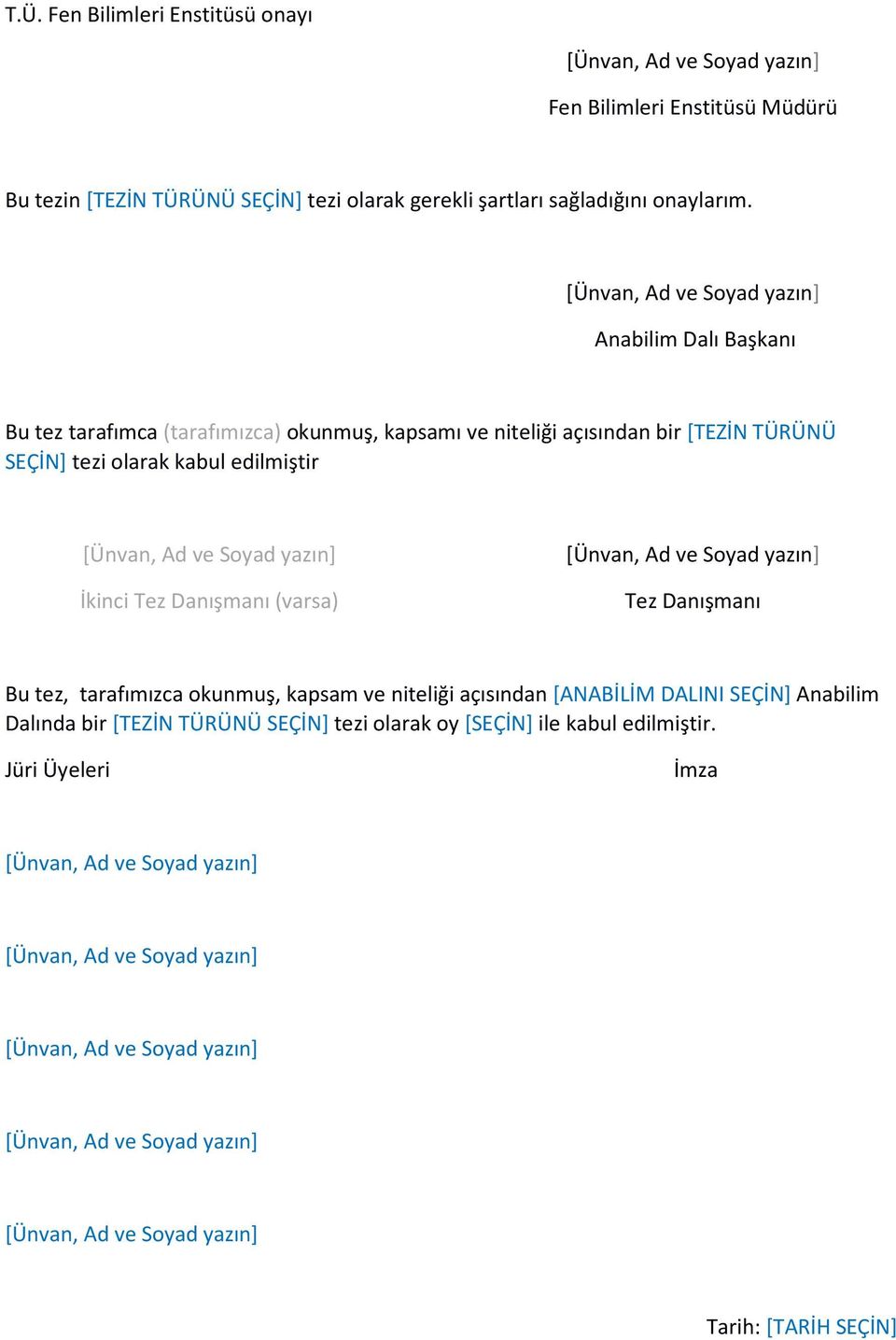 yazın] İkinci Tez Danışmanı (varsa) [Ünvan, Ad ve Soyad yazın] Tez Danışmanı Bu tez, tarafımızca okunmuş, kapsam ve niteliği açısından [ANABİLİM DALINI SEÇİN] Anabilim Dalında bir [TEZİN TÜRÜNÜ
