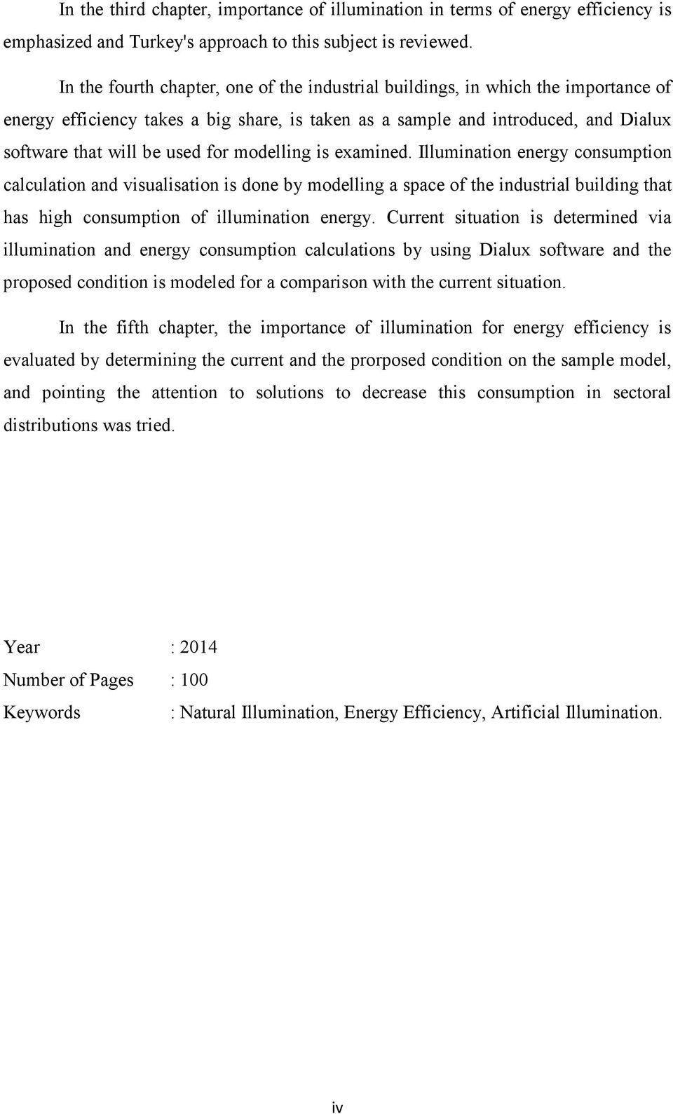 modelling is examined. Illumination energy consumption calculation and visualisation is done by modelling a space of the industrial building that has high consumption of illumination energy.