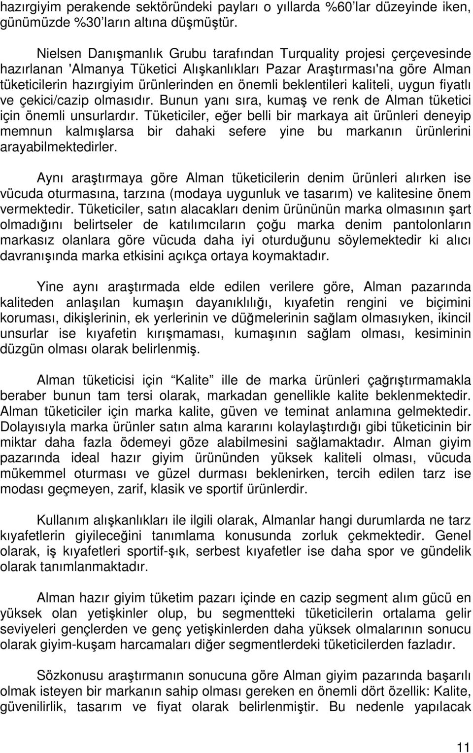 beklentileri kaliteli, uygun fiyatlı ve çekici/cazip olmasıdır. Bunun yanı sıra, kumaş ve renk de Alman tüketici için önemli unsurlardır.