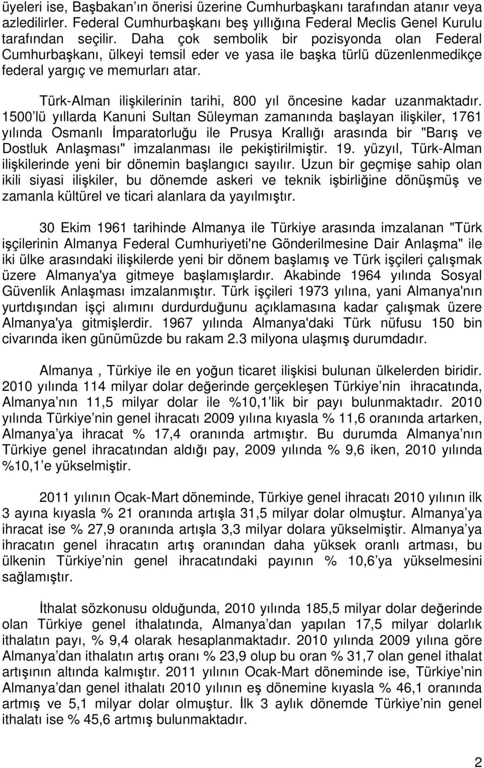 Türk-Alman ilişkilerinin tarihi, 800 yıl öncesine kadar uzanmaktadır.