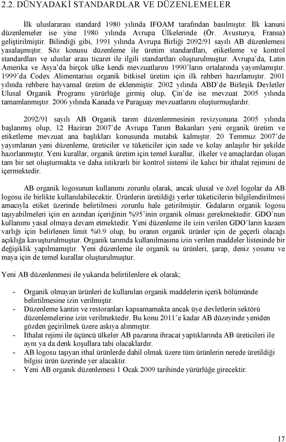 Söz konusu düzenleme ile üretim standardları, etiketleme ve kontrol standardları ve uluslar arası ticaret ile ilgili standartları oluşturulmuştur.