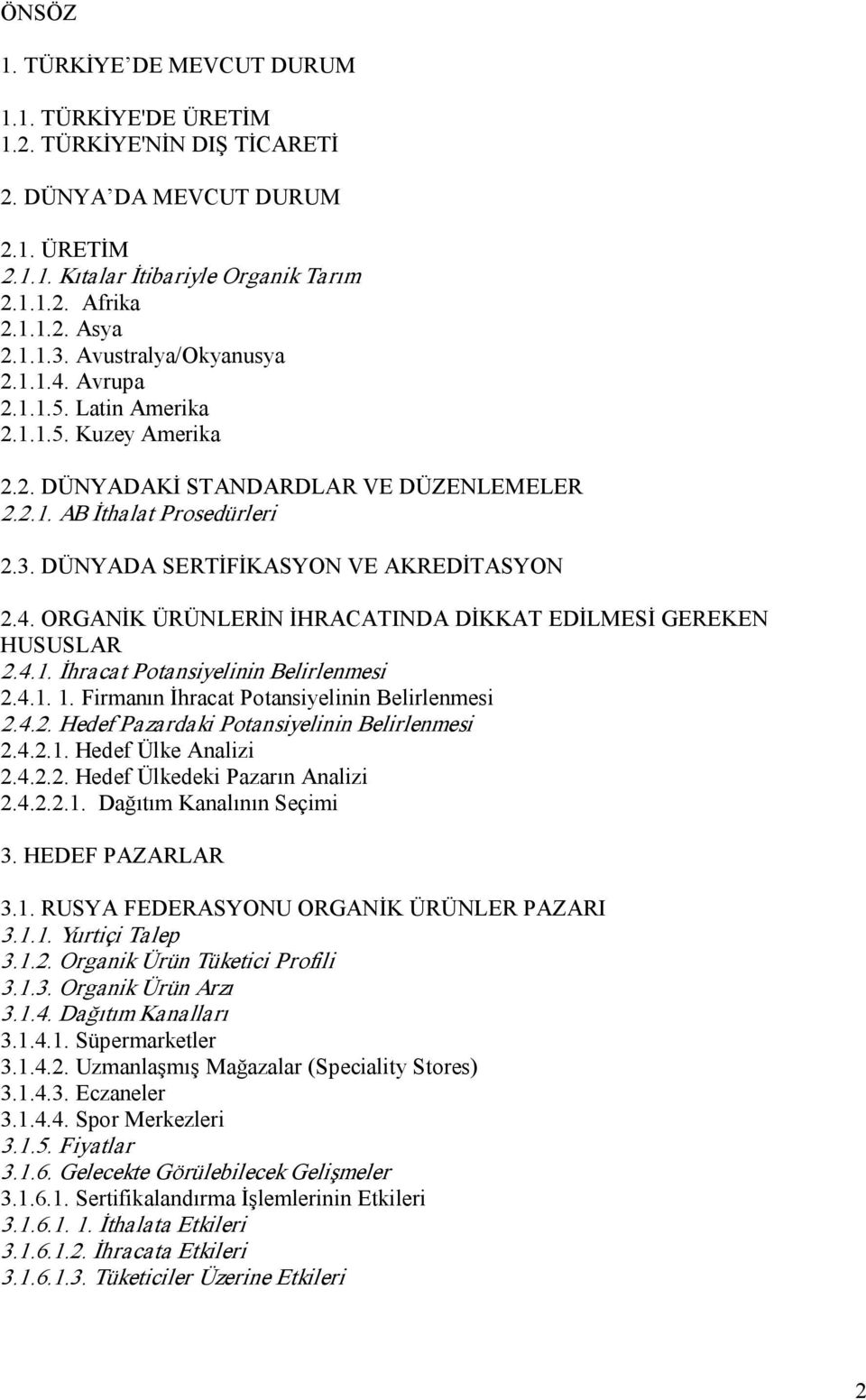 DÜNYADA SERTİFİKASYON VE AKREDİTASYON 2.4. ORGANİK ÜRÜNLERİN İHRACATINDA DİKKAT EDİLMESİ GEREKEN HUSUSLAR 2.4.1. İhracat Potansiyelinin Belirlenmesi 2.4.1. 1.