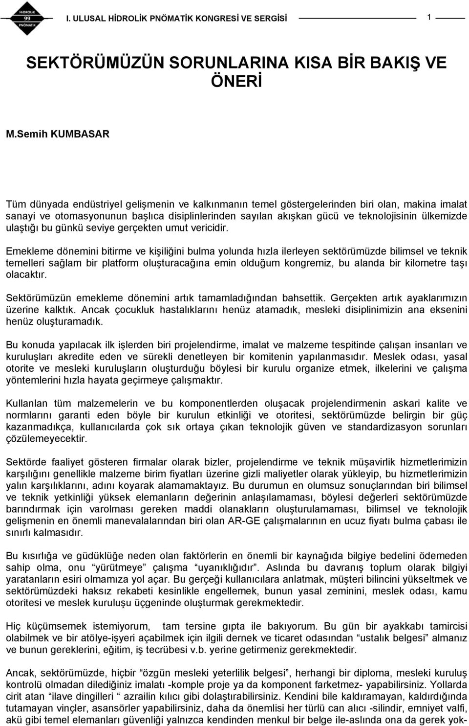 teknolojisinin ülkemizde ulaştığı bu günkü seviye gerçekten umut vericidir.