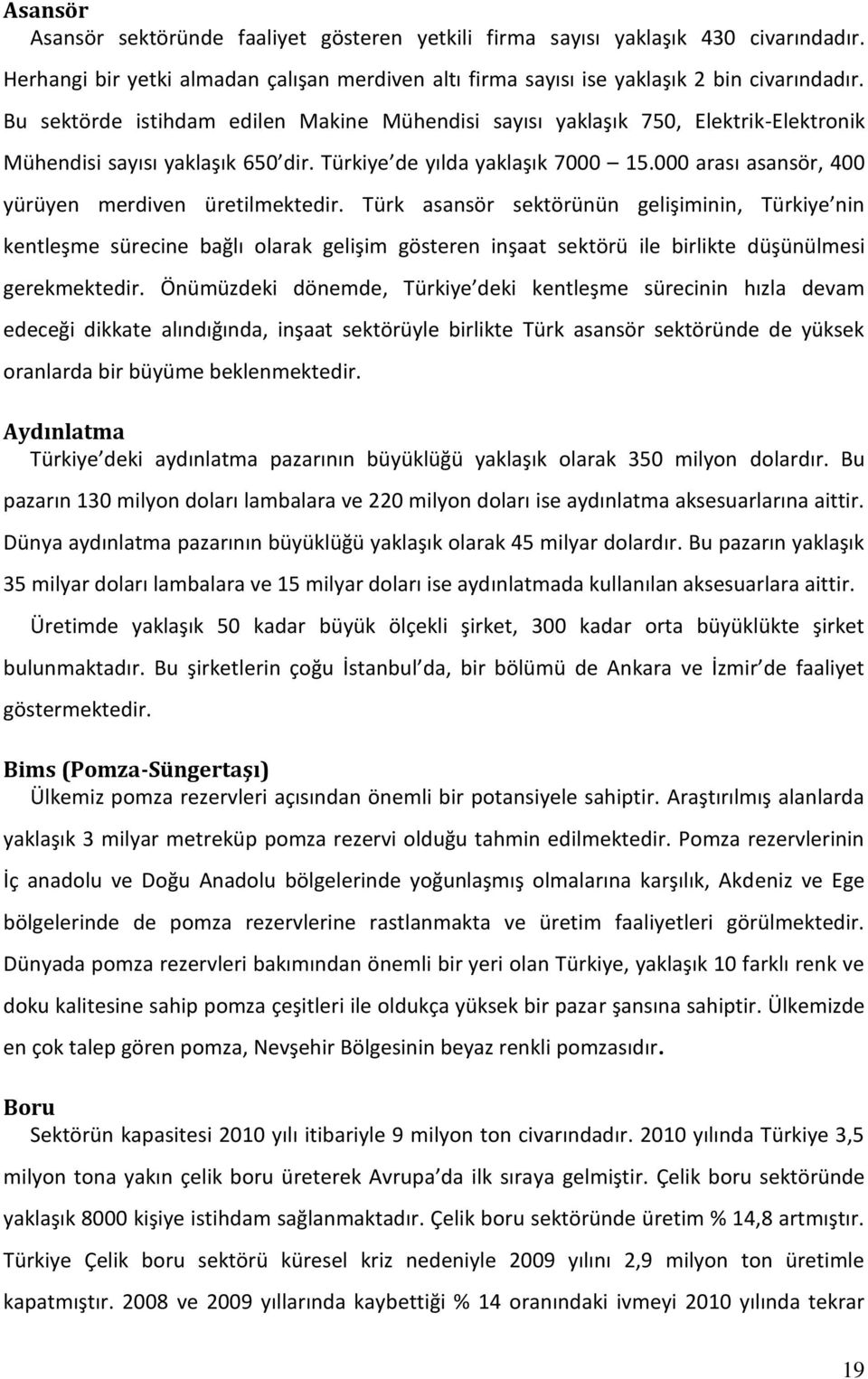 000 arası asansör, 400 yürüyen merdiven üretilmektedir.