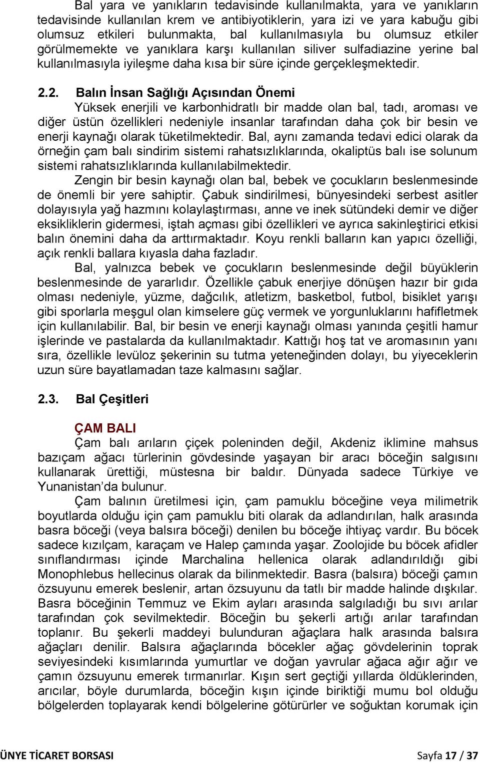 2. Balın İnsan Sağlığı Açısından Önemi Yüksek enerjili ve karbonhidratlı bir madde olan bal, tadı, aroması ve diğer üstün özellikleri nedeniyle insanlar tarafından daha çok bir besin ve enerji