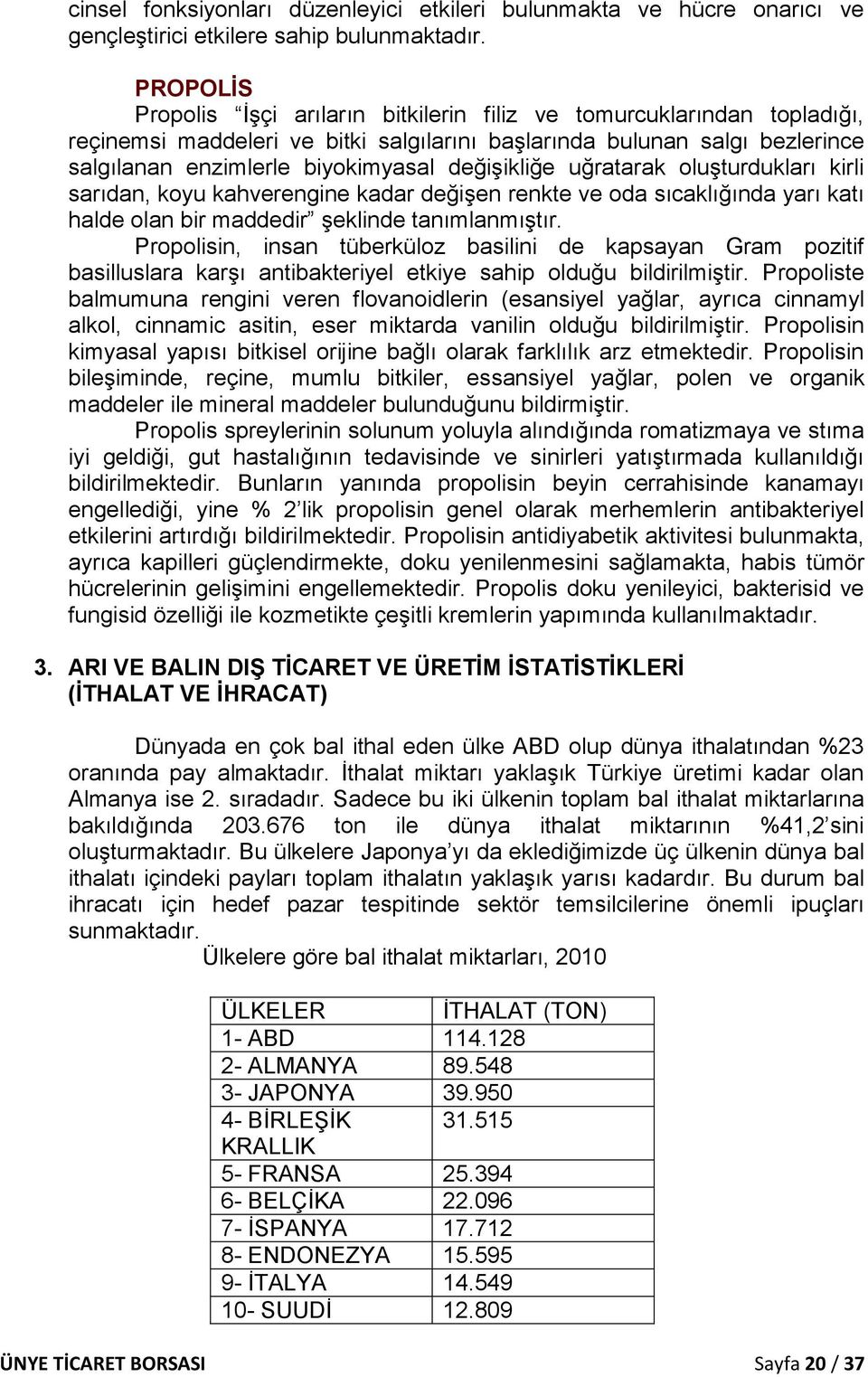 değişikliğe uğratarak oluşturdukları kirli sarıdan, koyu kahverengine kadar değişen renkte ve oda sıcaklığında yarı katı halde olan bir maddedir şeklinde tanımlanmıştır.