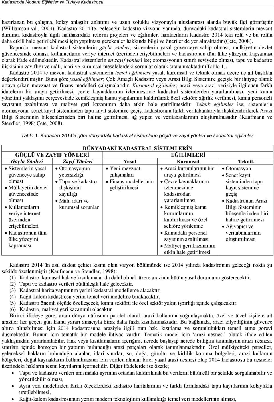 rolü ve bu rolün daha etkili hale getirilebilmesi için yapılması gerekenler hakkında bilgi ve öneriler de yer almaktadır (Çete, 2008).