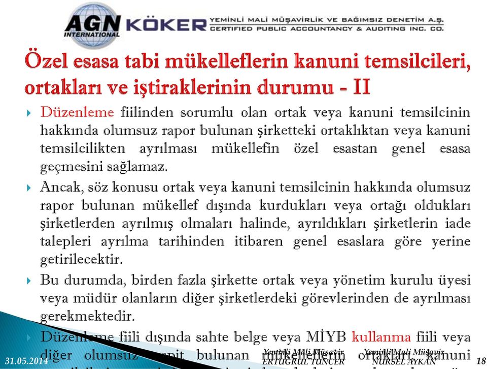 Ancak, söz konusu ortak veya kanuni temsilcinin hakkında olumsuz rapor bulunan mükellef dışında kurdukları veya ortağı oldukları şirketlerden ayrılmış olmaları halinde, ayrıldıkları şirketlerin